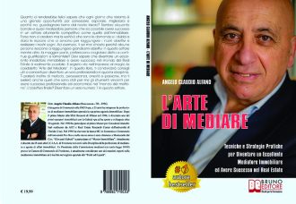 Angelo Claudio Alfano, L’Arte Di Mediare: Il Bestseller che insegna come mediare nel settore immobiliare