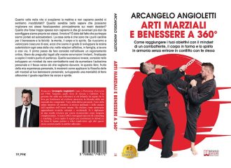 Arti Marziali e Benessere a 360°: Bestseller il libro di Arcangelo Angioletti sull’importanza di raggiungere il giusto equilibrio psico-fisico